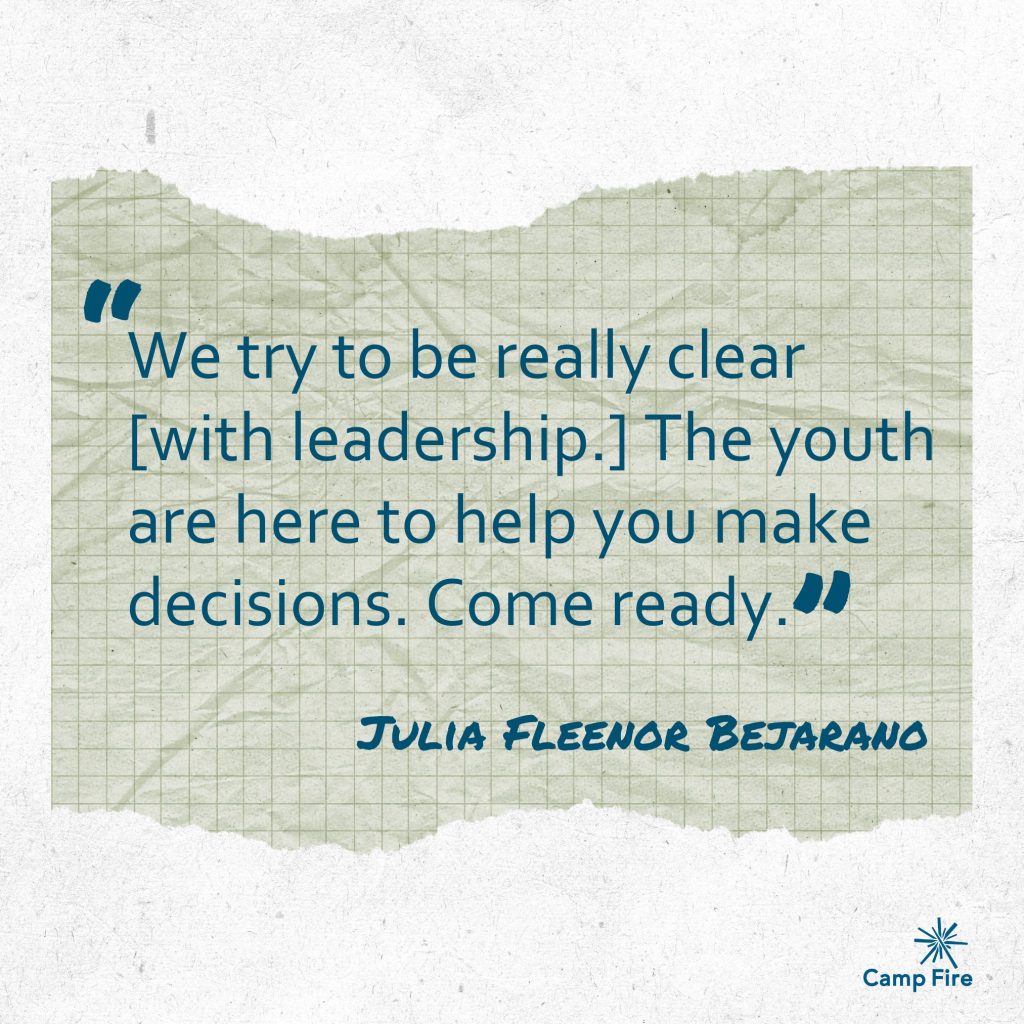 “We try to be really clear [with leadership.] The youth are here to help you make decisions. Come ready.” - Julia Fleenor Bejarano